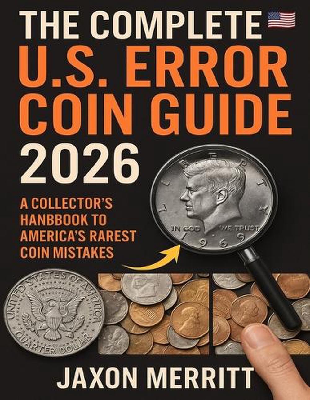 The Complete U.S. Error Coin Guide 2026: A Collector's Handbook to America's Rar