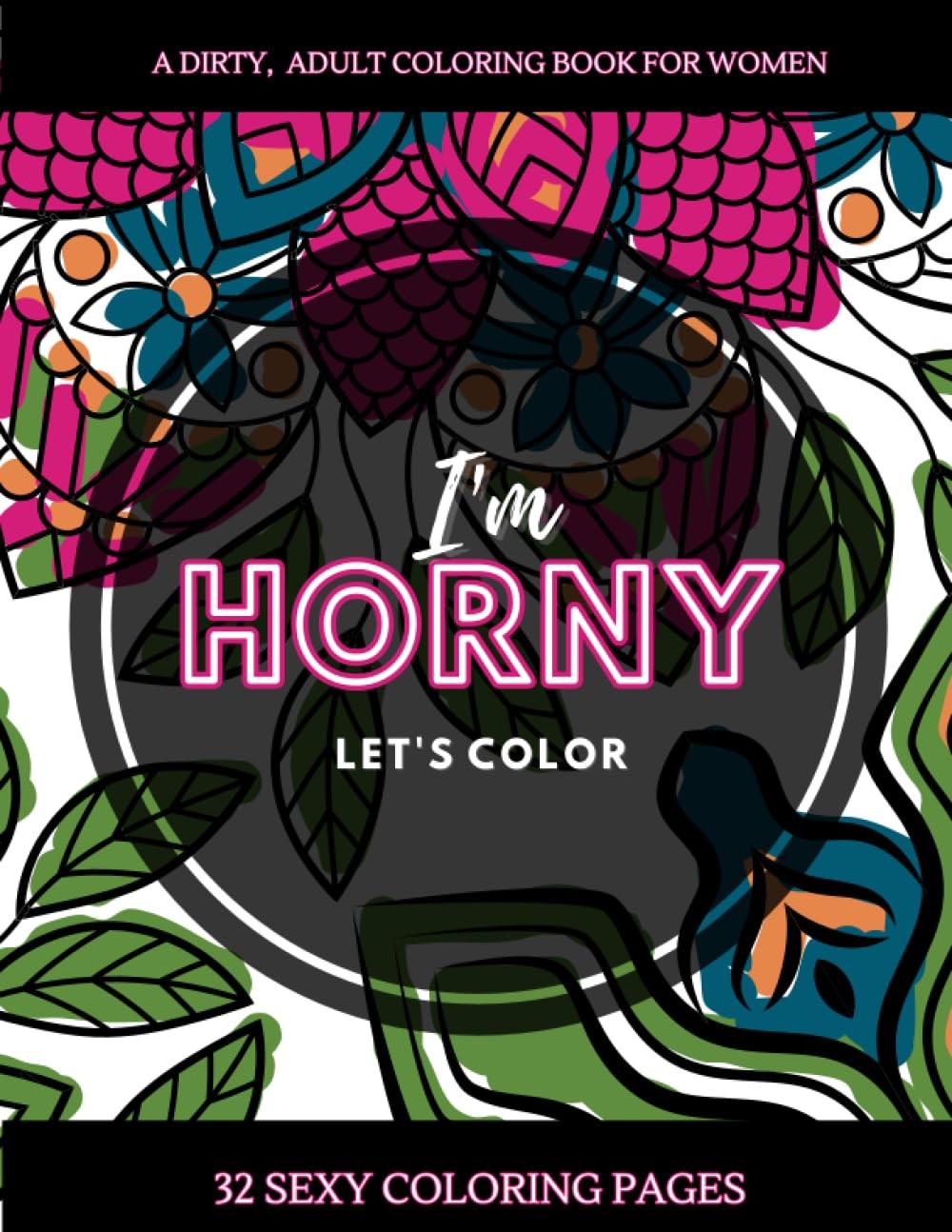 Dirty Adult Coloring Book for Women: I'm Horny, Le