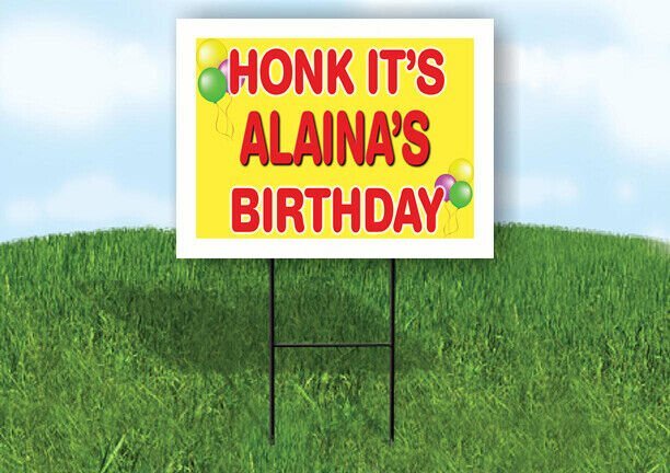 ALAINA'S HONK ITS BIRTHDAY 18 in x 24 in Yard Sign Road Sign with Stand