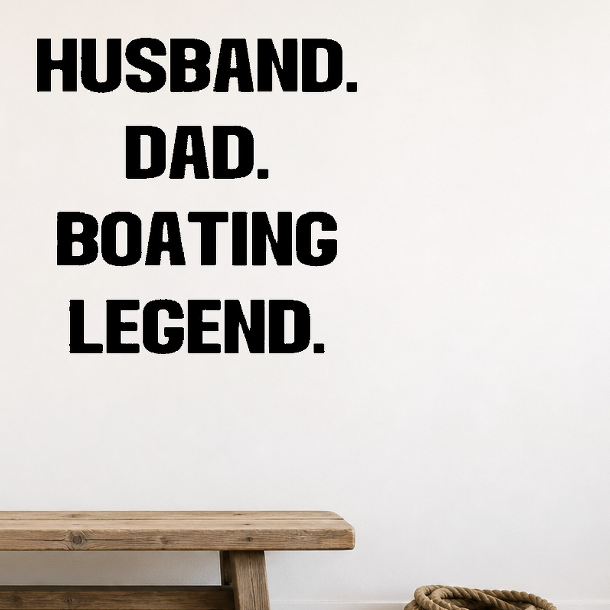 Husband, dad, boating legend Removable Vinyl Decal for Interior Walls