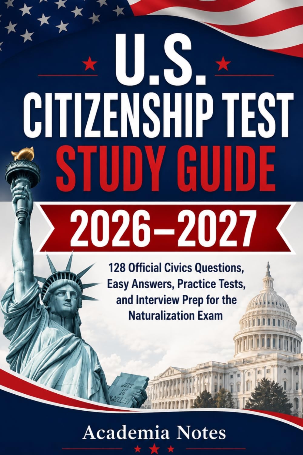 U.S. Citizenship Test Study Guide 2026–2027: 128 Official Civics Questions,...