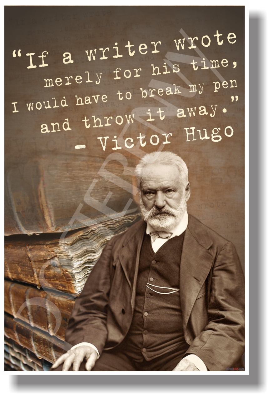 Victor Hugo - If a Writer Wrote Merely For His Time - NEW Famous Writer POSTER