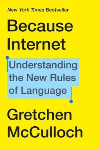 Because Internet: Understanding the New Rules of Language - VERY GOOD