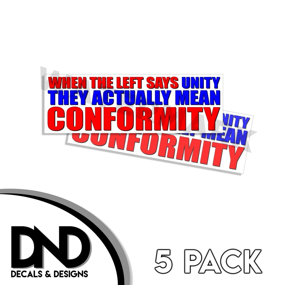 When the Left Says Unity They Actually Mean Conformity Sticker D& Decal 5 Pack