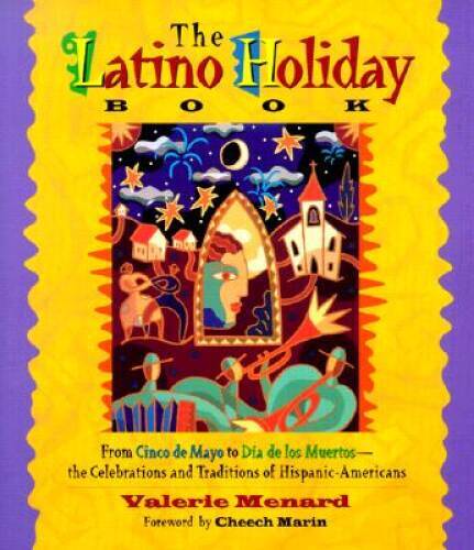 The Latino Holiday Book: From Cinco de Mayo to Dia de los Muertos -- the  - GOOD