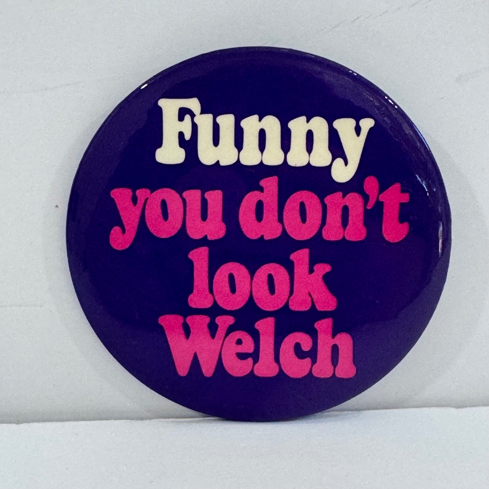 Funny You Dont Look Welch 70s Retro Pinback Button Vintage Political Satire