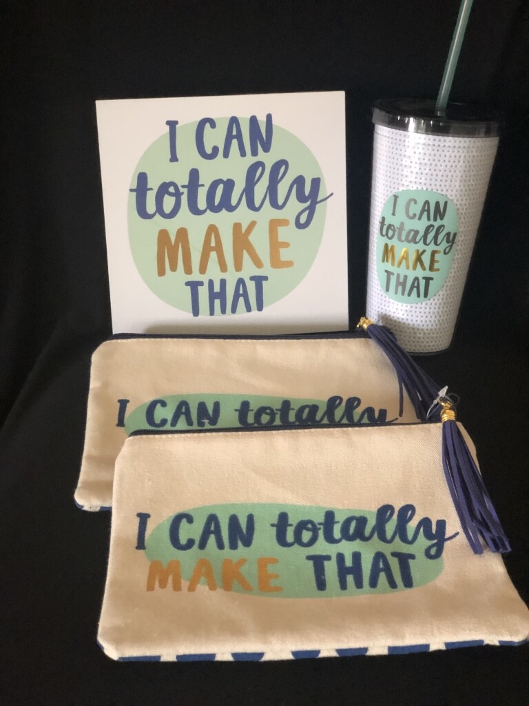 "I CAN TOTALLY MAKE THAT" - TUMBLER, SIGN & 2 POUCHES - NEW