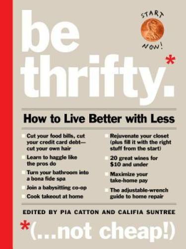 Be Thrifty: How to Live Better with Less - Hardcover By Catton, Pia - GOOD
