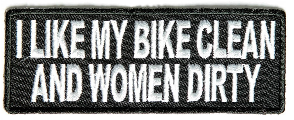 I LIKE MY BIKE CLEAN AND MY WOMEN DIRTY PATCH - Color - Veteran Owned Business.
