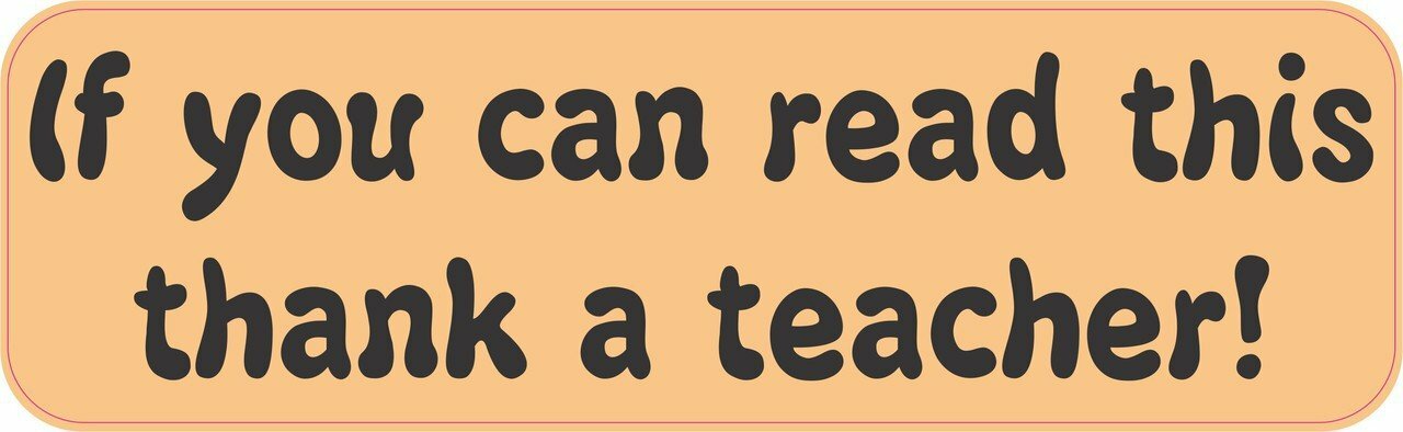 10in x 3in If You Can Read This Thank a Teacher Magnet Car Vehicle Magnetic Sign