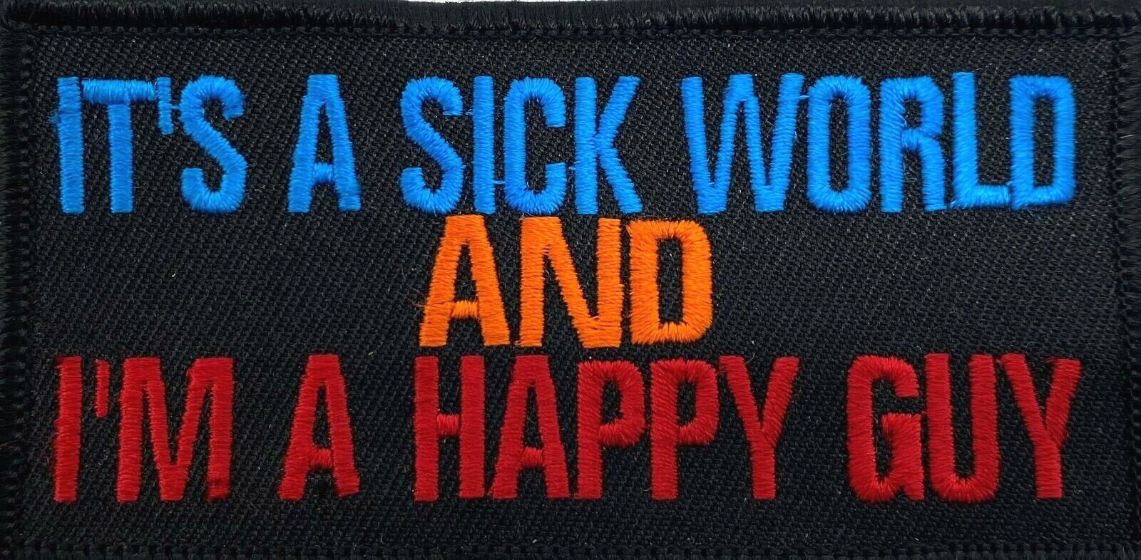 IT'S A SICK WORLD & I'M A HAPPY GUY MOTORCYCLE EMBROIDERED IRON ON PATCH G-14