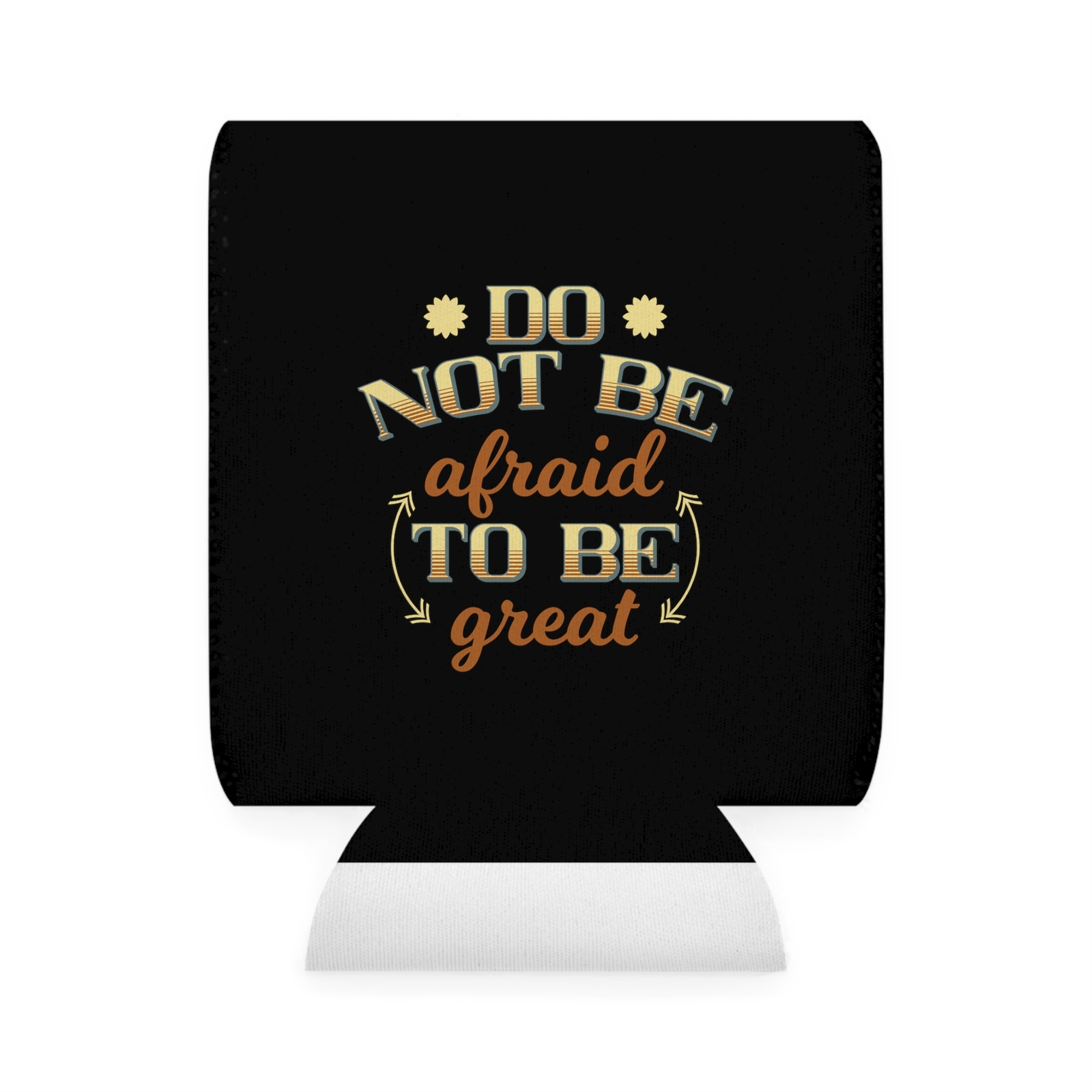 Do Not Be Afraid To Be Great - Can Cooler Sleeve