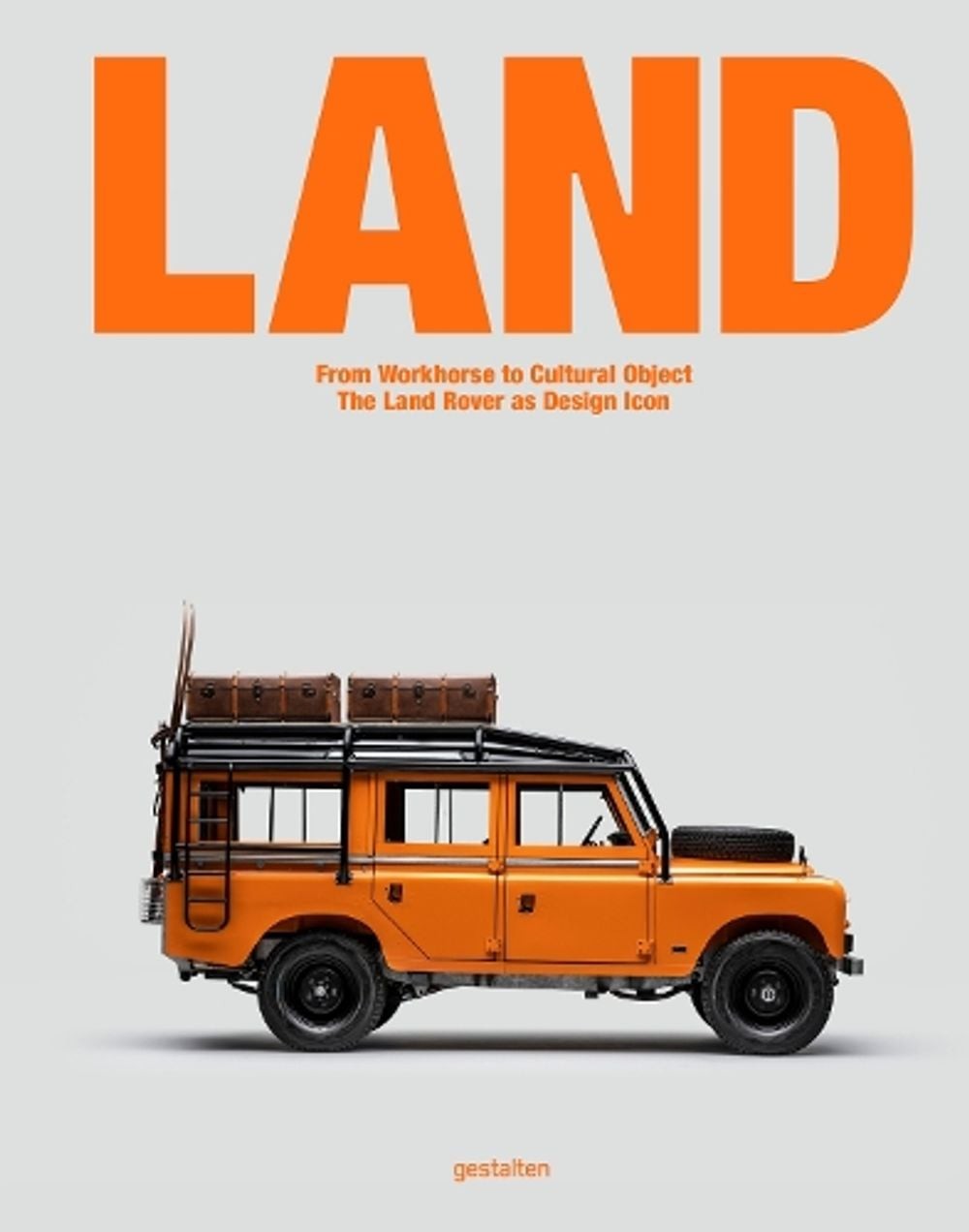 Land: From Workhorse to Cultural Object: The Land Rover as Design Icon by Jason