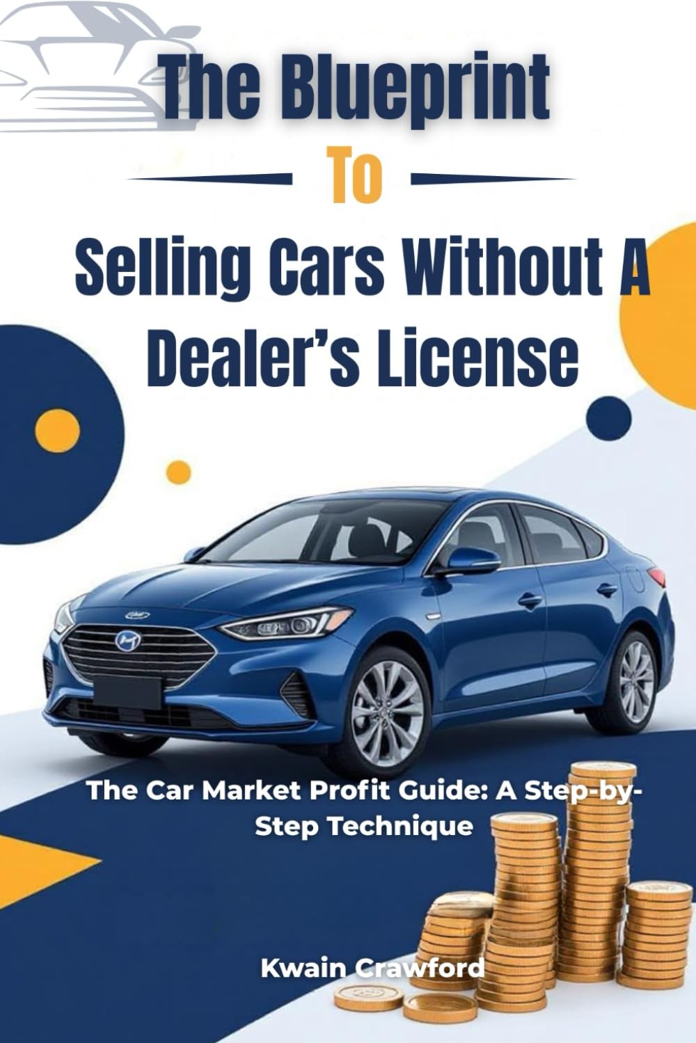 The Blueprint To Selling Cars Without A Dealer’s License: The Car Market Profit