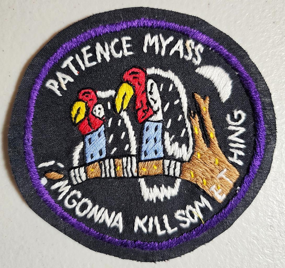 Vietnam Repro Patch:  PATIENCE MY ASS, I'M GONNA KILL SOMETHING