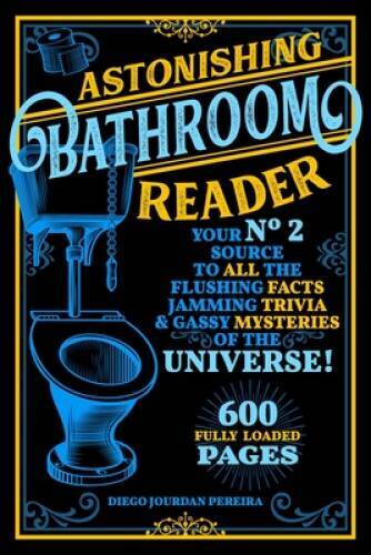 Astonishing Bathroom Reader: Your No.2 Source to All the Flushing Fa - VERY GOOD
