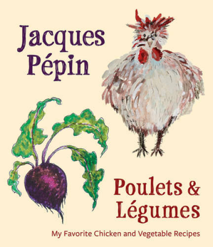 Jacques PÃ©pin Poulets & LÃ©gumes: My Favorite Chicken & Vegetable  - GOOD