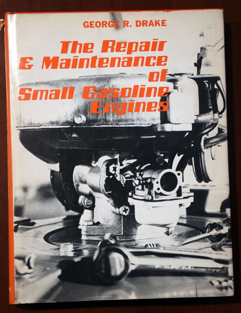 Repair & Maintenance of Small Gasoline Engines 1976 HC/DJ George R. Drake
