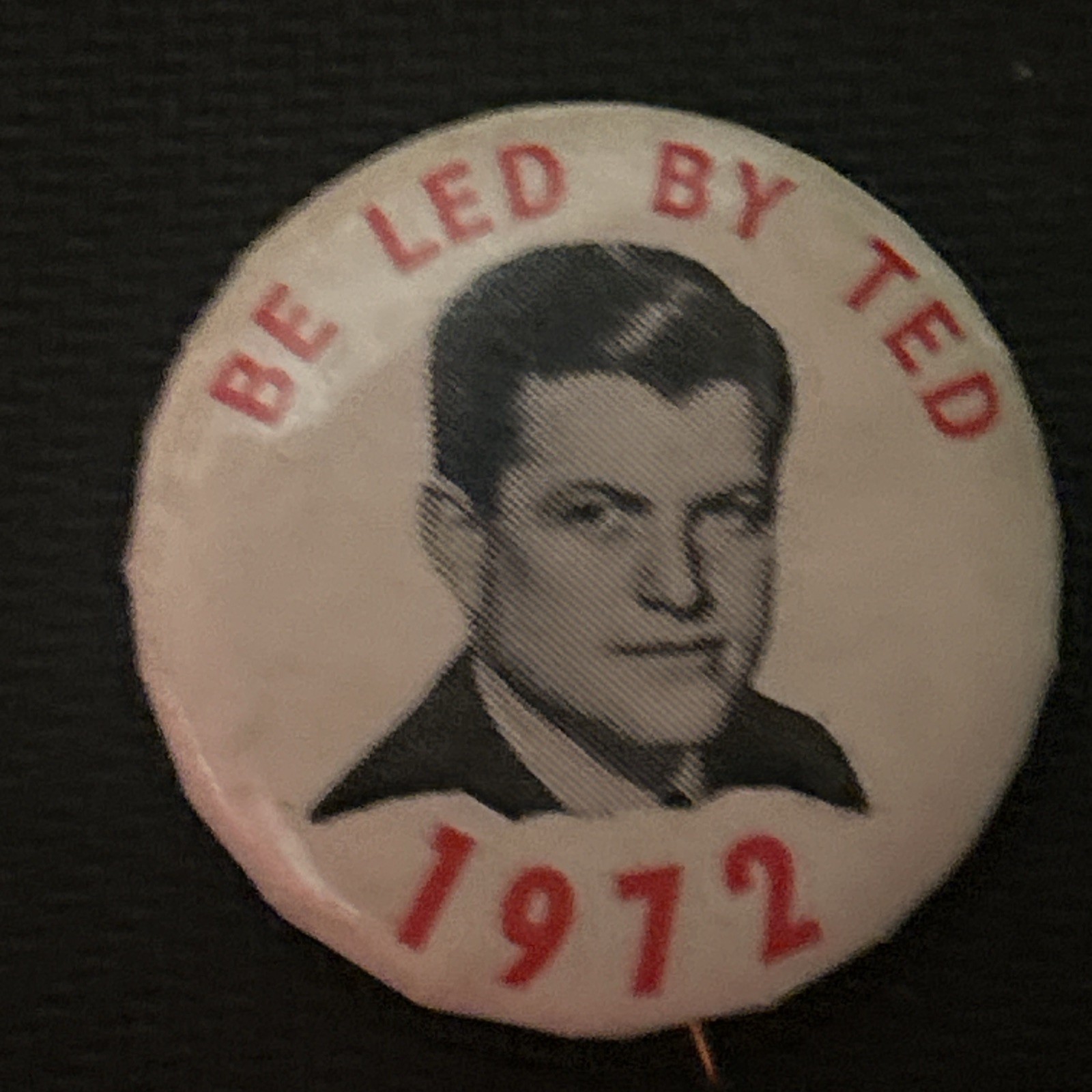 Be Led By Ted (Kennedy) ‘1972   1 1/4”  pinback butto pin