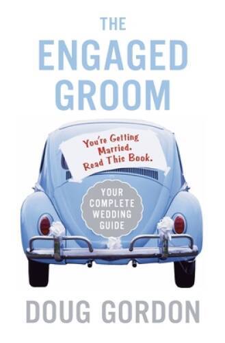The Engaged Groom: Youre Getting Married Read this Book - Paperback - GOOD