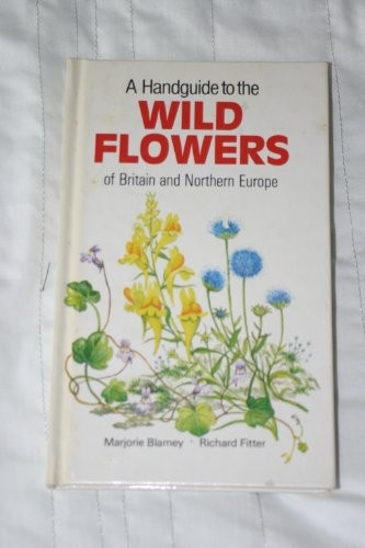 A Handguide to the Wild Flowers of Britain and ... by Blamey, Marjorie Paperback