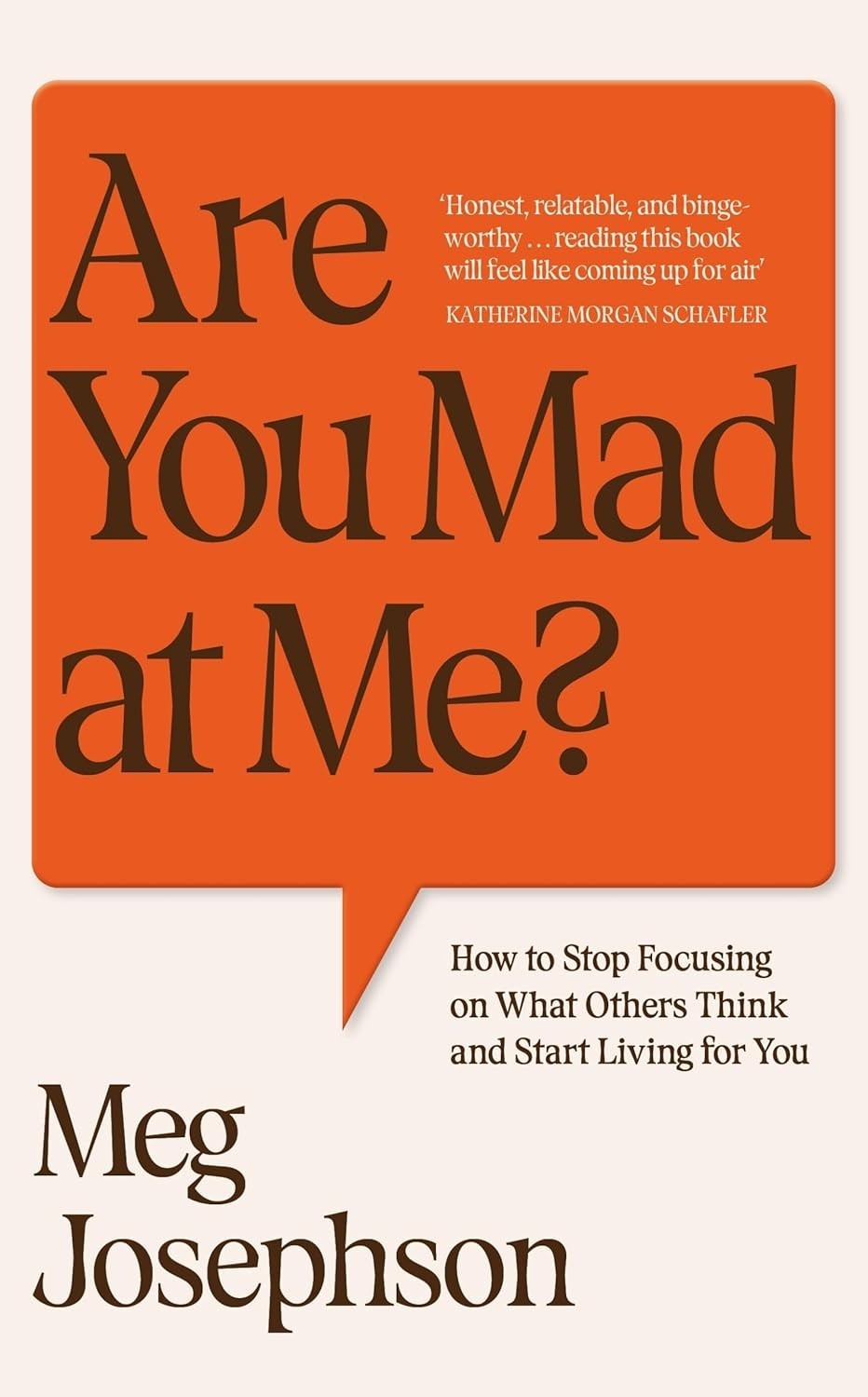Are You Mad At Me? How to Stop Focusing on What Others Think and Start Living PB