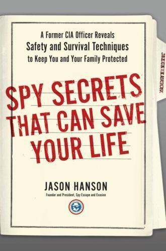 Spy Secrets That Can Save Your Life: A Former CIA Officer Reveals Safety and...