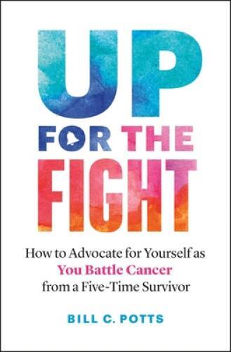 Up for the Fight: How to Advocate for Yourself as You Battle Cancer - VERY GOOD