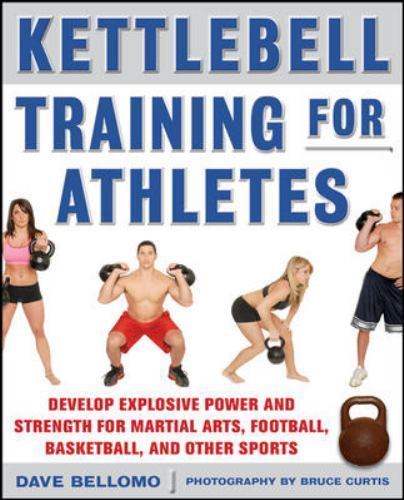 Kettlebell Training for Athletes: Develop Explosive Power and Strength for...