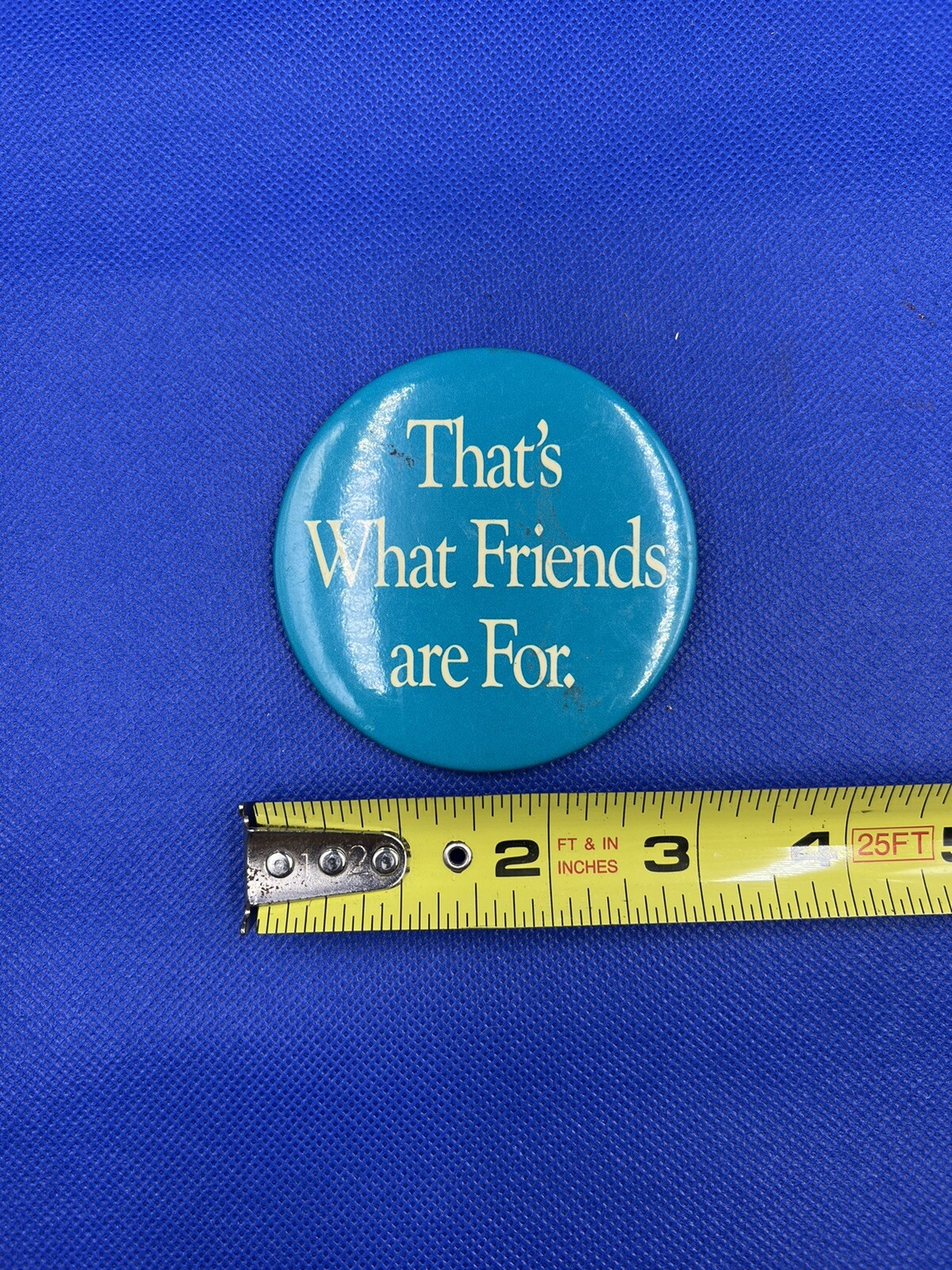VINTAGE "thats What Friends Are For” NOVELTY BUTTON - 3 1/4 DIA