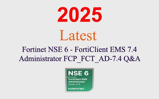 Fortinet NSE 6 FortiClient EMS  FCP_FCT_AD-7.4 Q&A GUARANTEED (1 month update)
