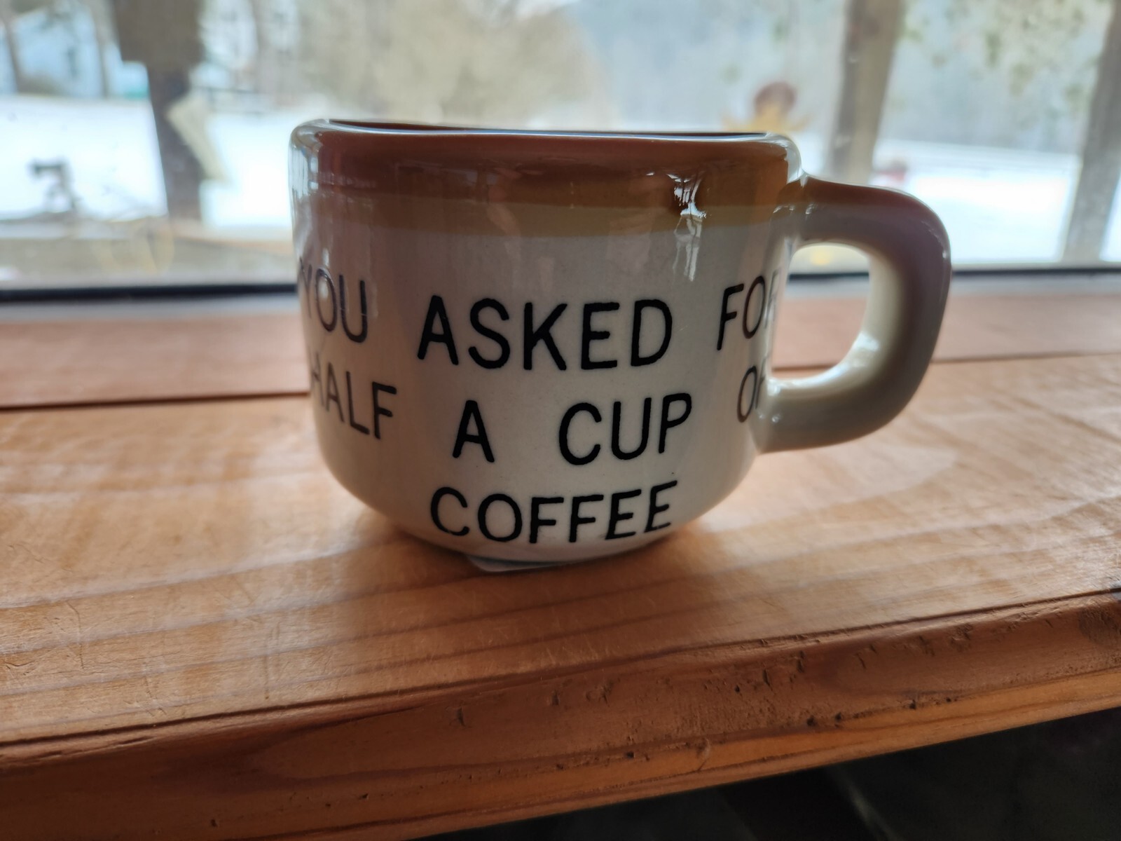 Vintage You asked for half a cup of coffee Ceramic Gag Gift Real Coffee Mug Cup