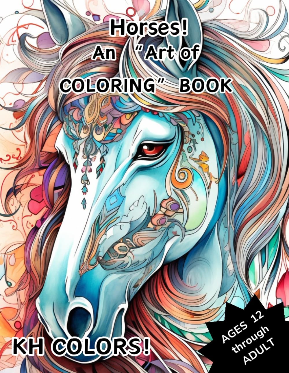Horses! An "Art of Coloring" Book: Relaxing, mindful coloring for ages 12 throug