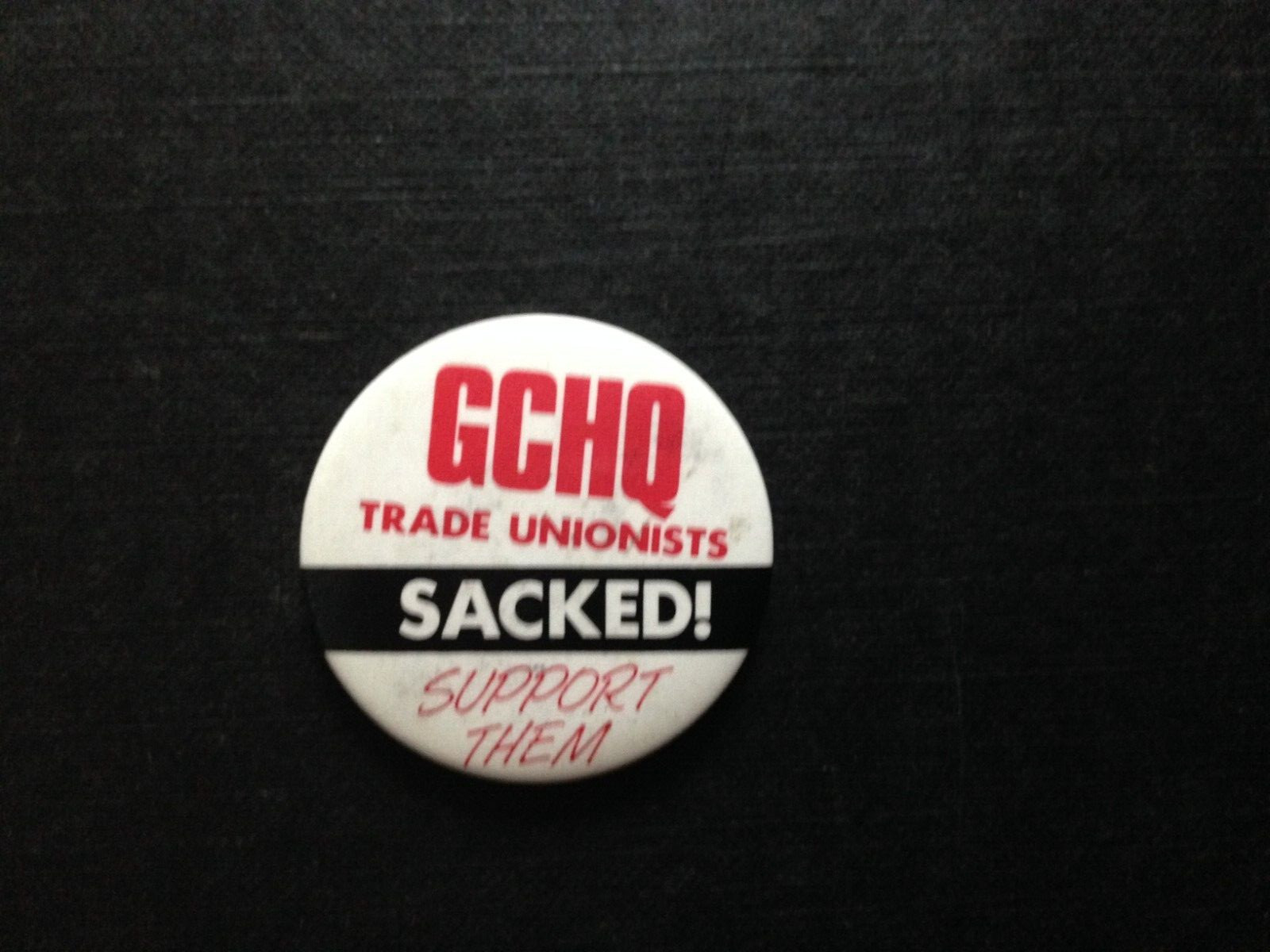 GCHQ Cheltenham Trade Unionists Sacked Support Them Metal Tin Badge