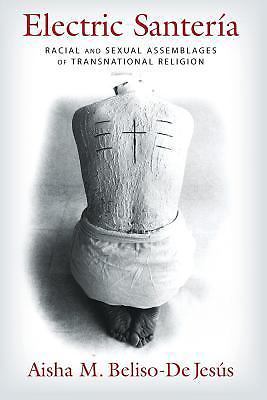 Electric Santería: Racial and Sexual Assemblages of Transnational Religion (Gen