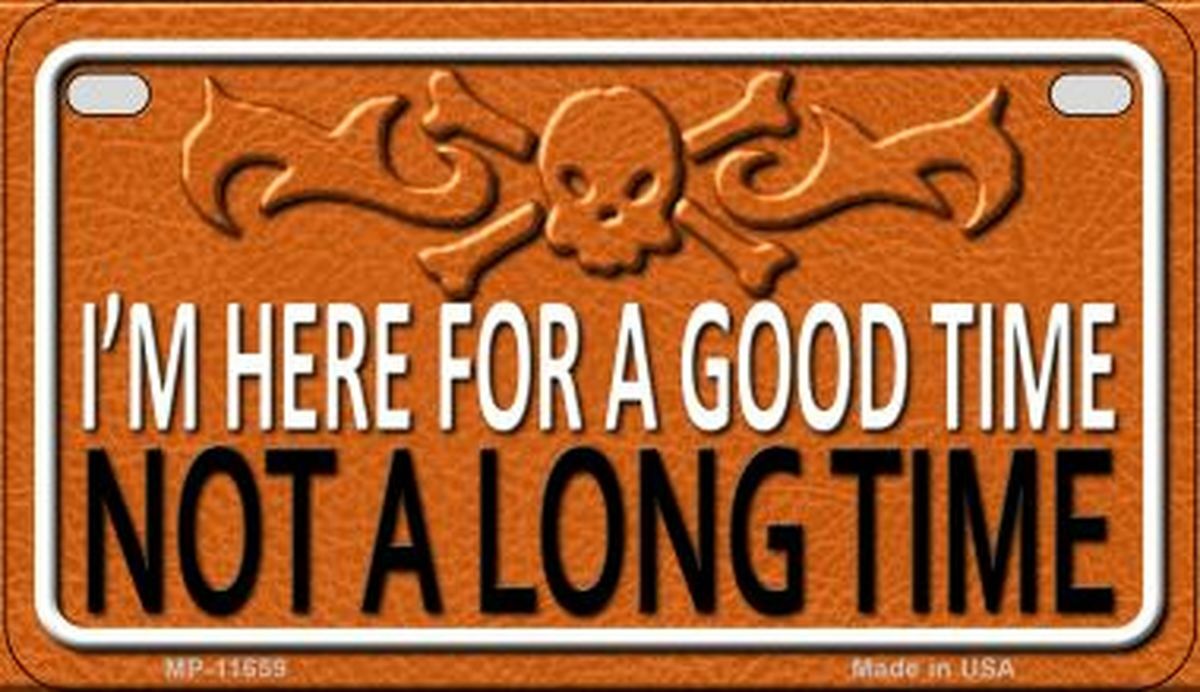 I'm Here For A Good Time Not A Long Time Metal Bike License Plate sign skull
