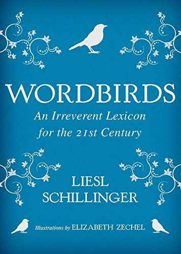 Wordbirds: An Irreverent Lexicon - Hardcover, by Schillinger Liesl - Very Good