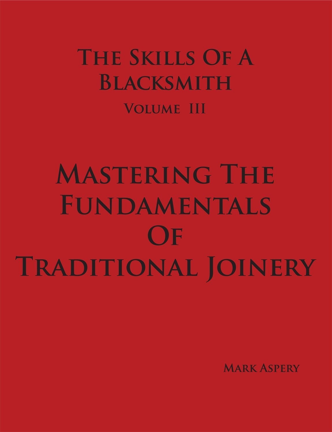 Mastering the Fundamentals of Traditional Joinery by Mark Aspery / blacksmithing
