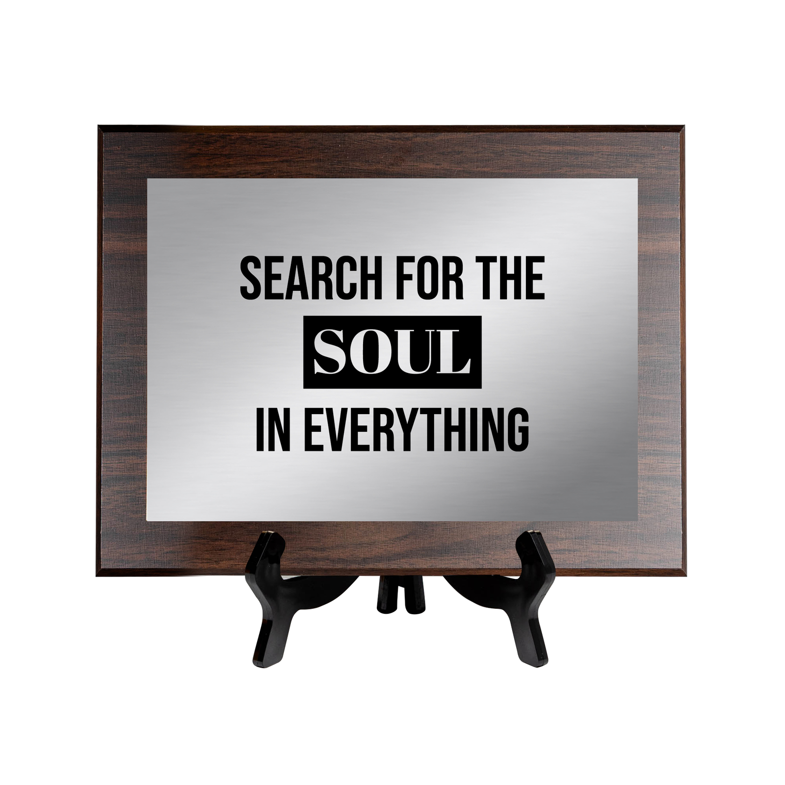 Search For The Soul in Everything Decorative Wall Plaque | Easel Mount Option