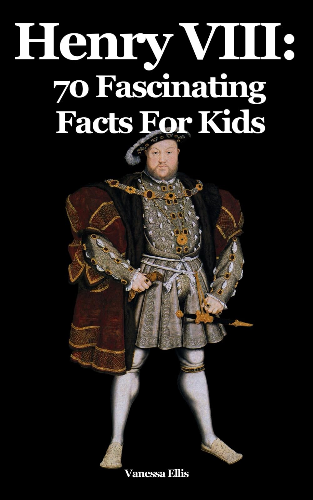 Henry VIII: 70 Fascinating Facts For Kids: Facts About Henry VIII for 9-12-year-