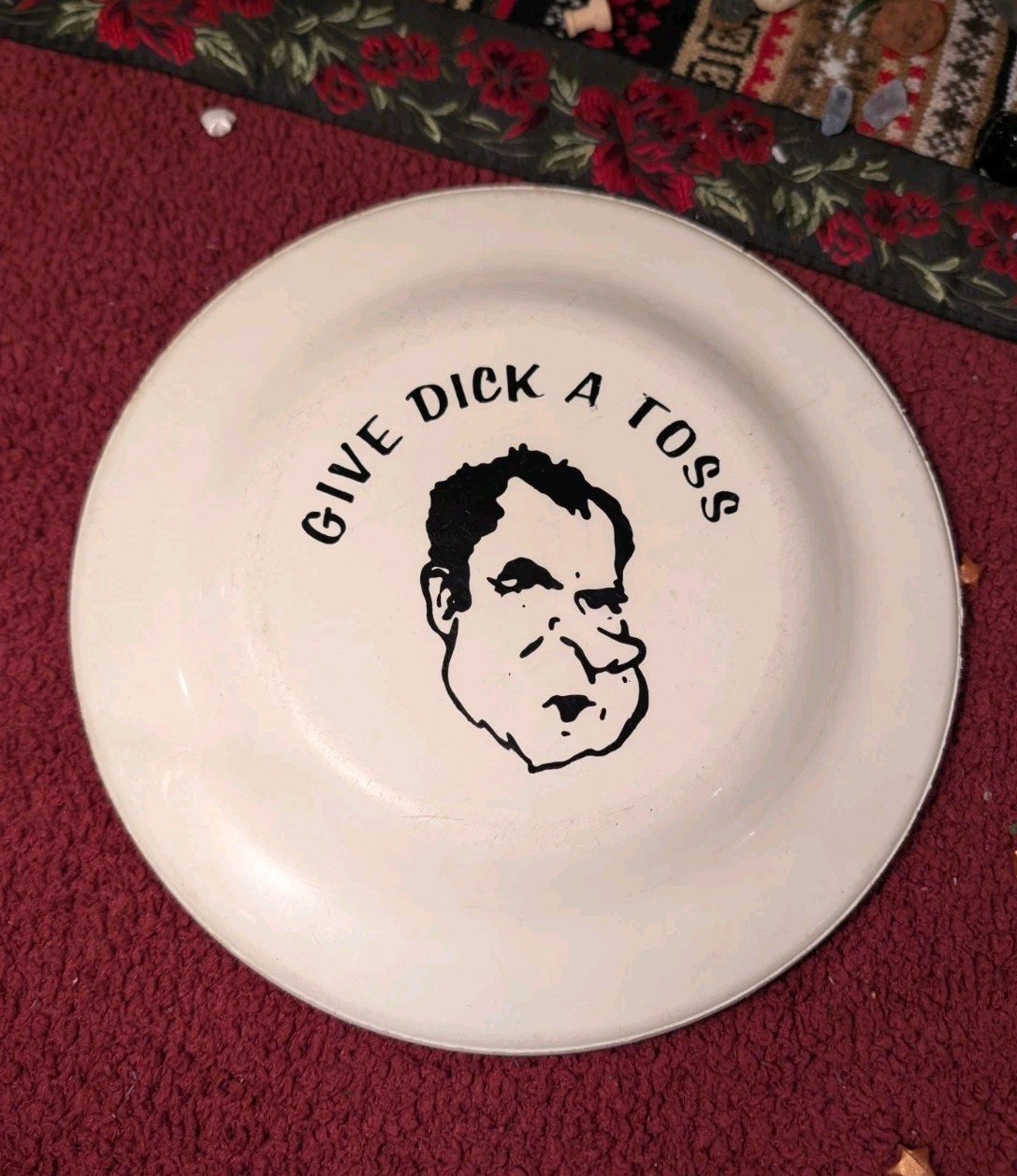 GIVE DICK A TOSS - Funny Richard Nixon Political White Frisbee - Made In USA