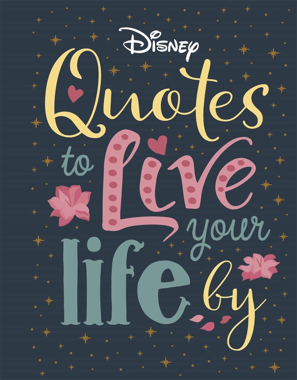 Disney Quotes to Live Your Life By: Words of wisdom from Disney's most inspirati