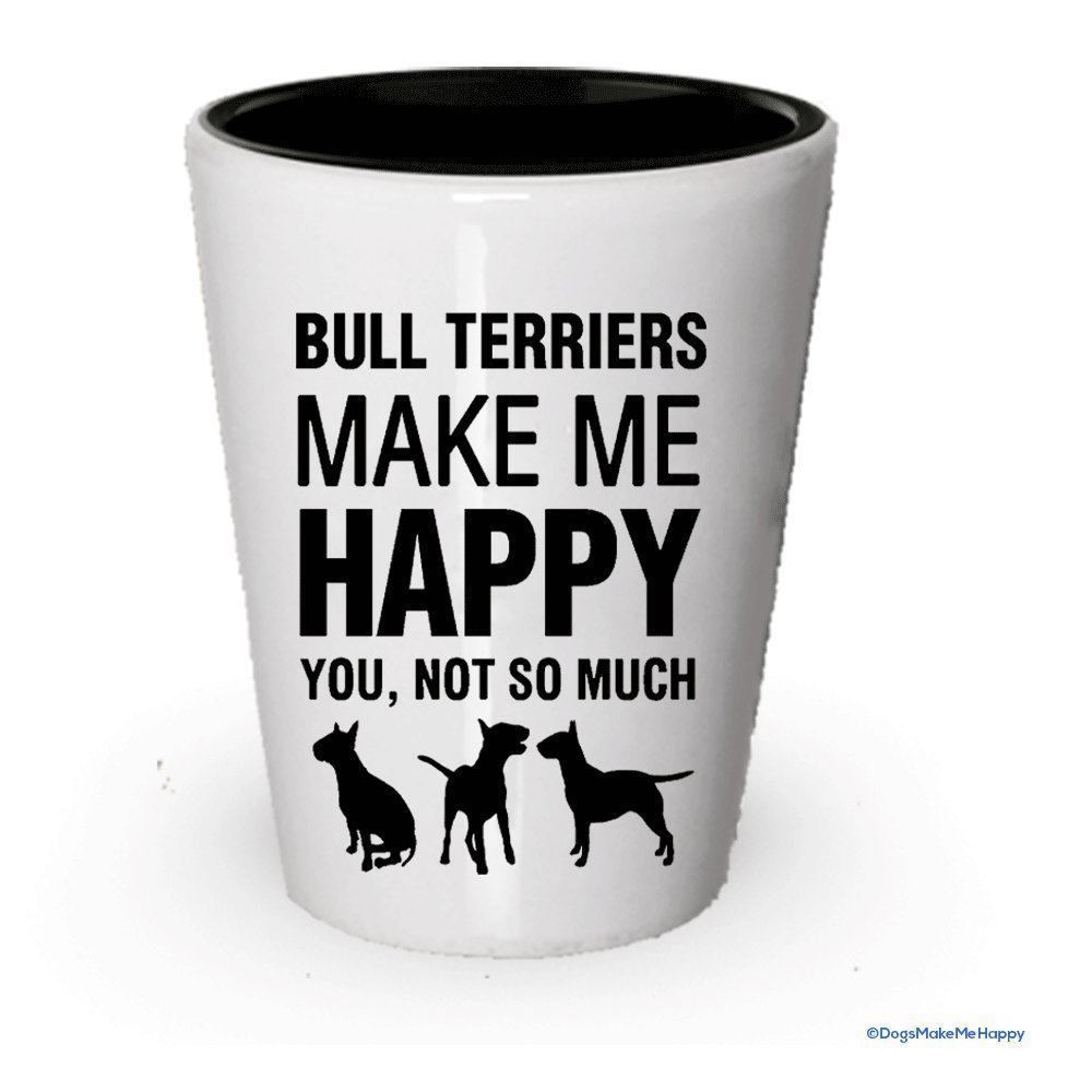 Bull Terriers Make Me Happy Shot glass - Bull Terriers Gifts