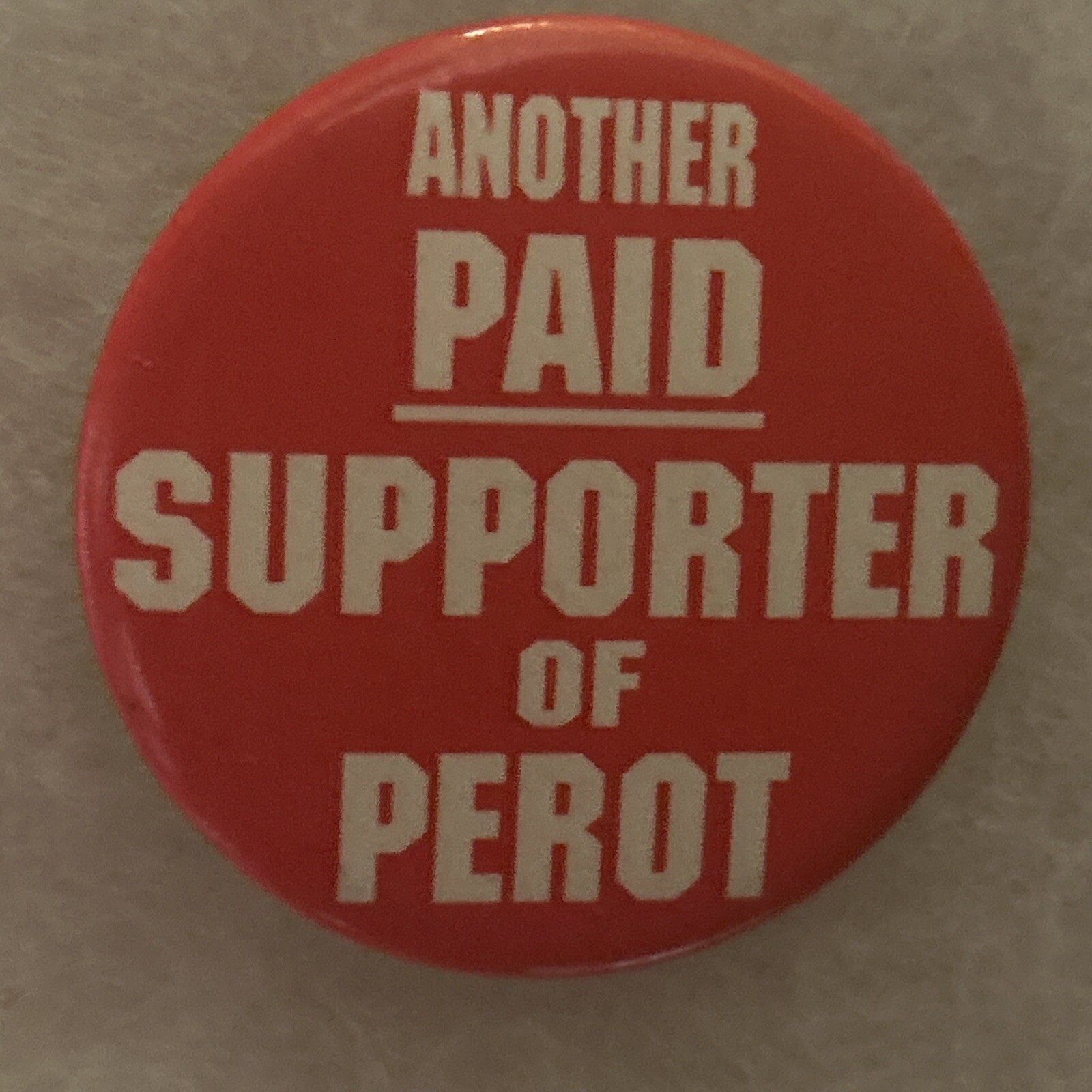 Another Paid Supporter Of Perot  1 3/4” pinback button pin