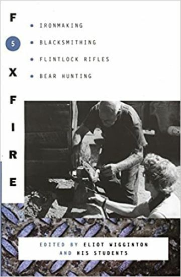 Foxfire 5: Blacksmithing-Flintlock Rifle barrel making-Bear Hunting-Trapping~NEW