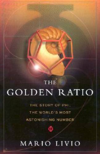 The Golden Ratio: The Story of Phi, the World's Most Astonishing Number - GOOD