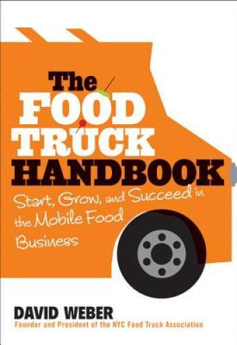 The Food Truck Handbook: Start, Grow, and Succeed in the Mobile Food B - GOOD