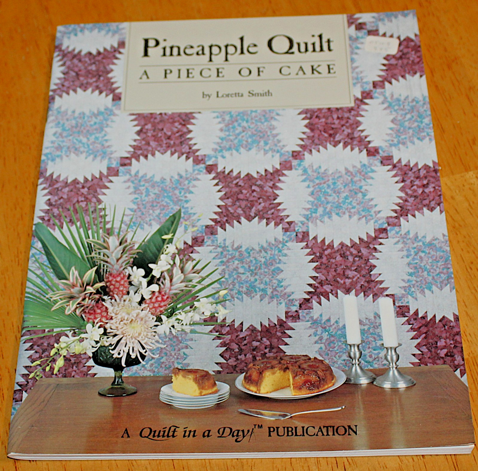 Quilt in a Day ~ PINEAPPLE QUILT - A PIECE OF CAKE by Loretta Smith - First Ed.