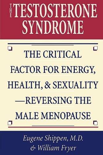 The Testosterone Syndrome: The Critical Factor for Energy, Health, and Se - GOOD