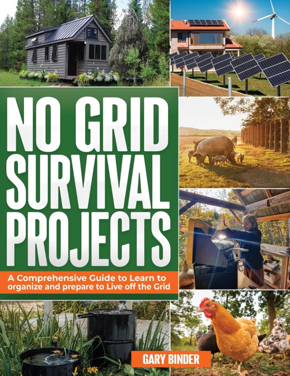 The Complete Off-Grid Survival Manual: Step-by-Step DIY Projects to Gain Freedom